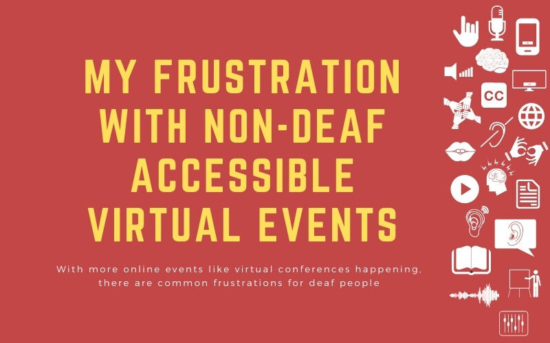 Post image with title: 'My frustration with non-deaf accessible virtual events - With more online events like virtual conferences happening, there are common frustrations for deaf people'