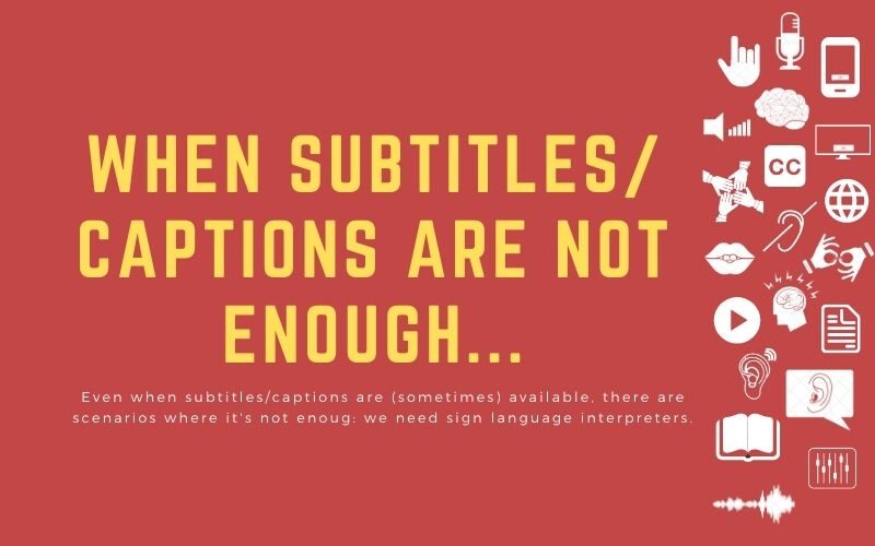 Overlay text: When subtitles/captions are not enough...Even when subtitles/captions are (sometimes) available, there are scenarios where it's not enoug: we need sign language interpreters.